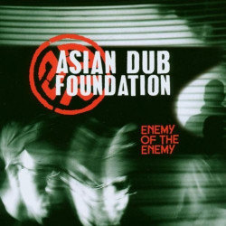 ASIAN DUB FOUNDATION - ENEMY OF THE ENEMY